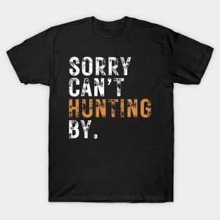 Sorry Cant Hunting Bye T-Shirt